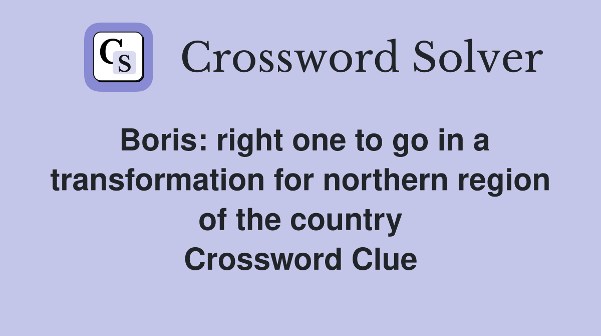 Boris right one to go in a transformation for northern region of the